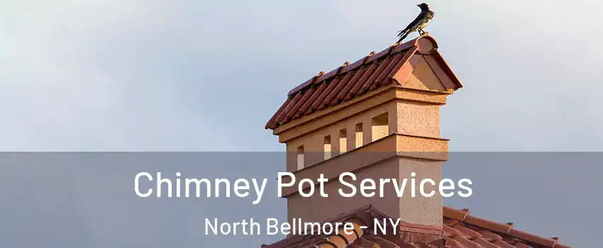 Chimney Pot Services North Bellmore - NY