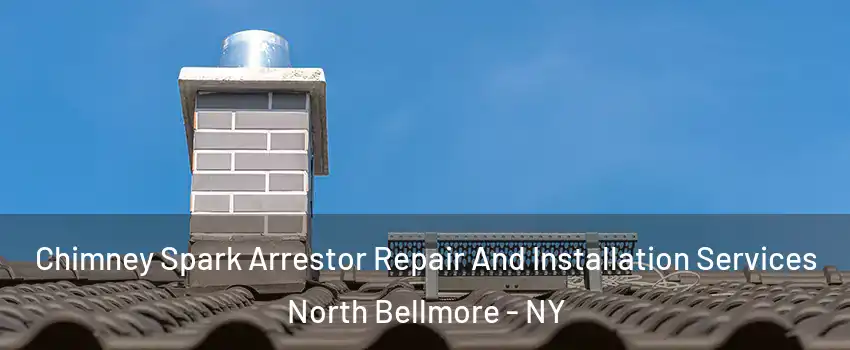 Chimney Spark Arrestor Repair And Installation Services North Bellmore - NY