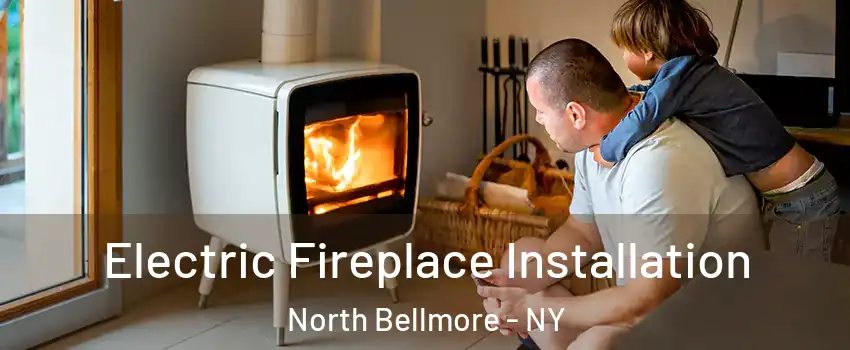 Electric Fireplace Installation North Bellmore - NY