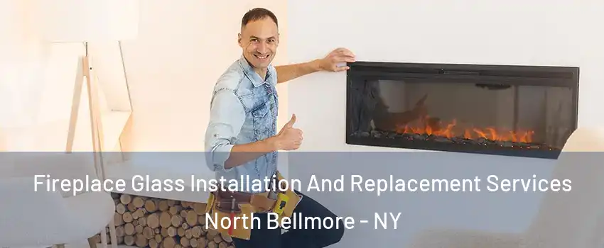 Fireplace Glass Installation And Replacement Services North Bellmore - NY