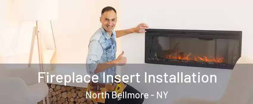  Fireplace Insert Installation North Bellmore - NY