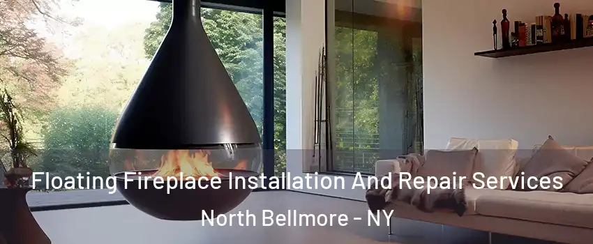 Floating Fireplace Installation And Repair Services North Bellmore - NY