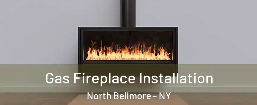 Gas Fireplace Installation North Bellmore - NY