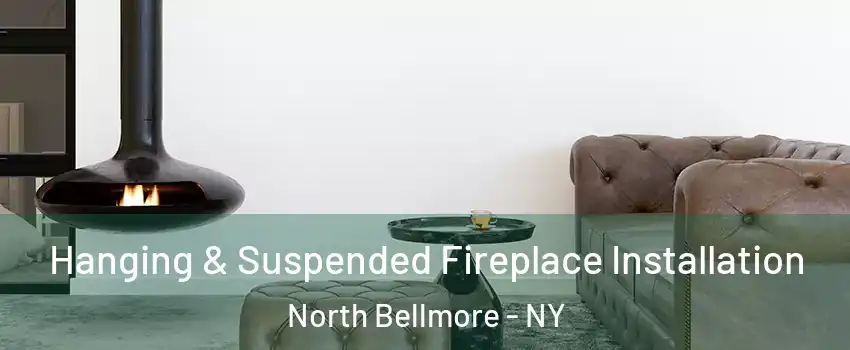 Hanging & Suspended Fireplace Installation North Bellmore - NY