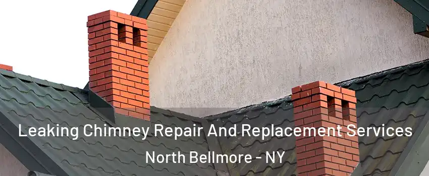Leaking Chimney Repair And Replacement Services North Bellmore - NY