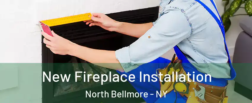 New Fireplace Installation North Bellmore - NY