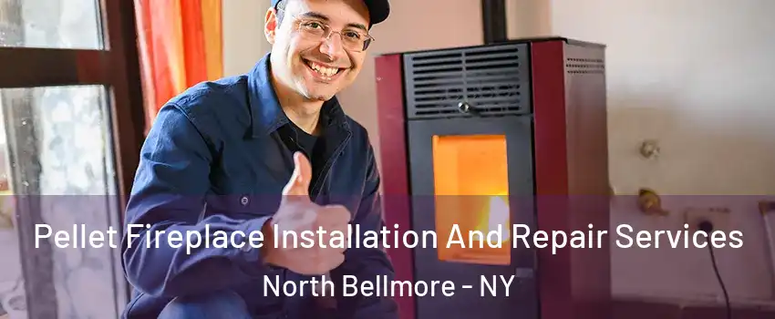 Pellet Fireplace Installation And Repair Services North Bellmore - NY