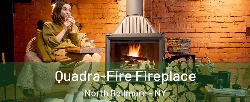 Quadra-Fire Fireplace North Bellmore - NY